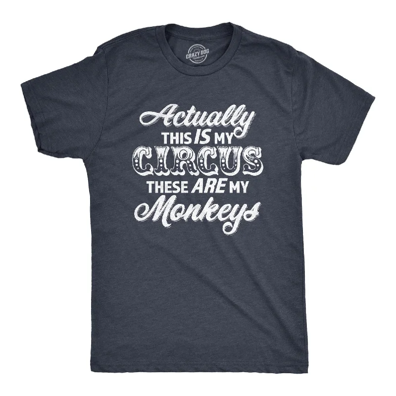 men's cotton t-shirts -Actually This Is My Circus These Are My Monkeys Men's T Shirt