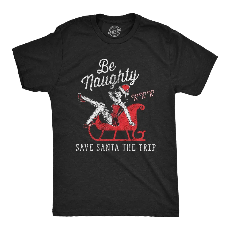 men's printed slogan t-shirts -Be Naughty Save Santa The Trip Men's T Shirt