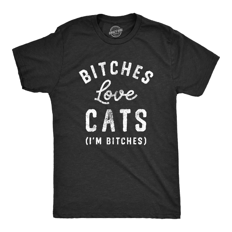 men's loose fit t-shirts -Bitches Love Cats Men's T Shirt