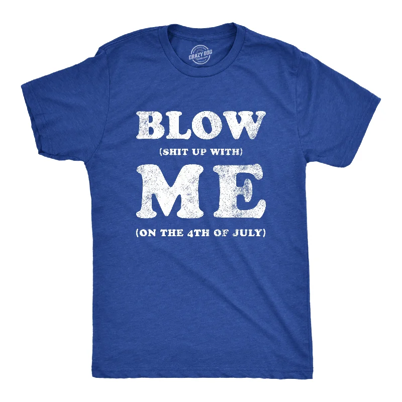 men's soft cotton crewneck t-shirts -Blow Shit Up With Me Men's T Shirt