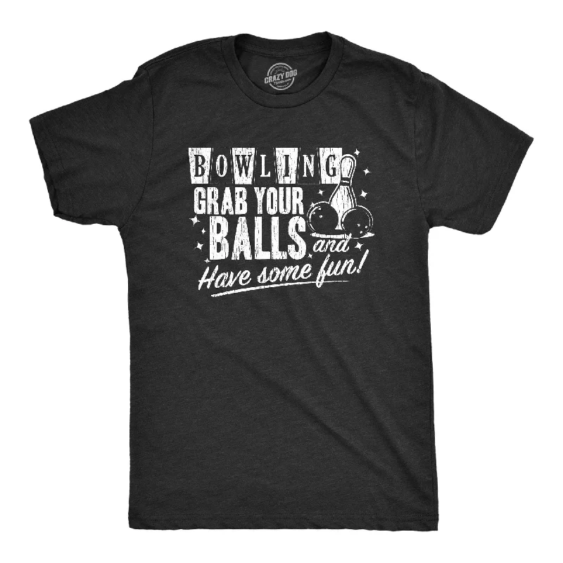 men's comfortable print tees -Bowling Grab Your Balls Have Some Fun Men's T Shirt