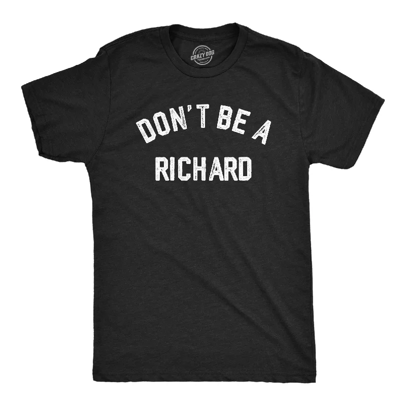 men's trendy printed t-shirts -Dont Be A Richard Men's T Shirt