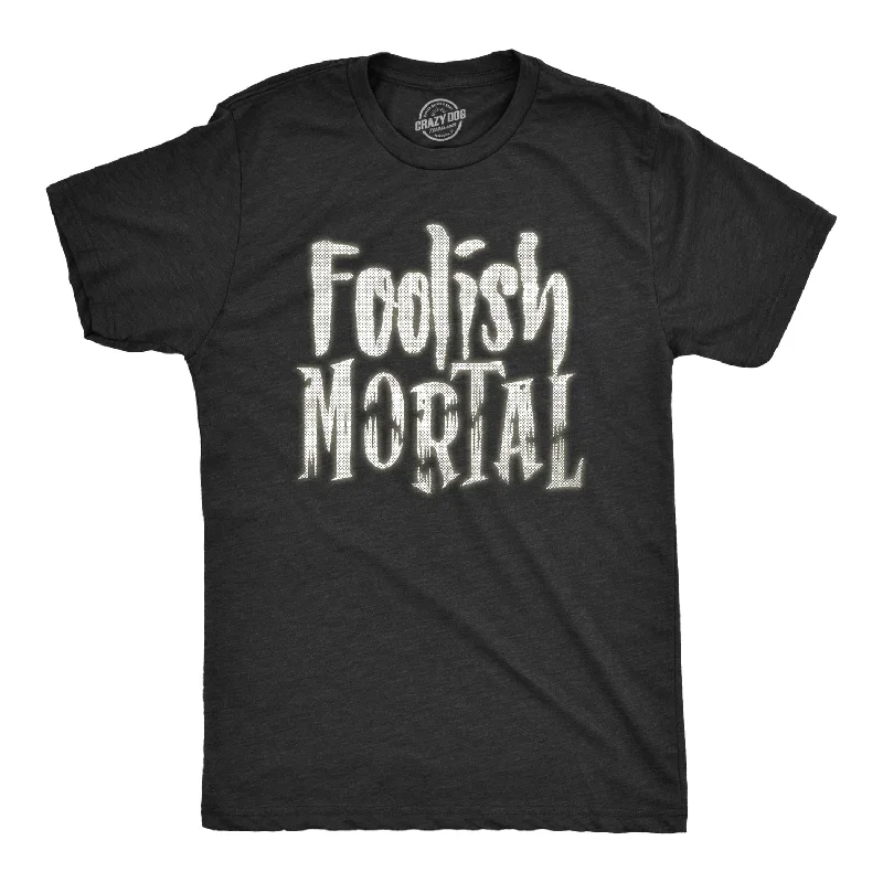 men's slim t-shirts -Foolish Mortal Men's T Shirt