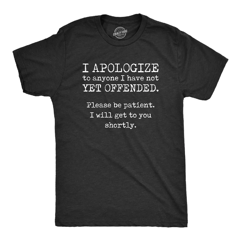 men's athletic fit t-shirts -I Apologize To Anyone I Have Not Offended Yet Men's T Shirt