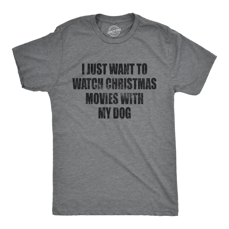 men's colorful graphic tees -I Just Want To Watch Christmas Movies With My Dog Men's T Shirt