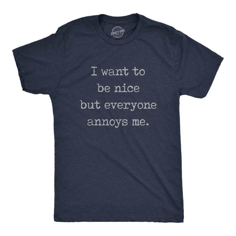 men's simple stylish t-shirts -I Want To Be Nice But Everyone Annoys Me Men's T Shirt