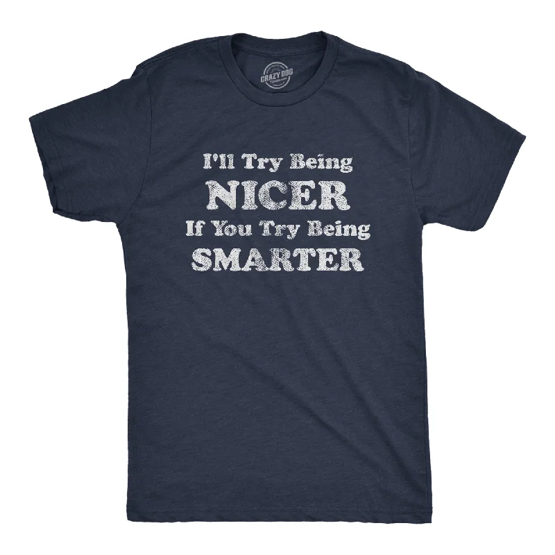 men's striped t-shirts -I'll Try Being Nicer If You Try Being Smarter Men's T Shirt