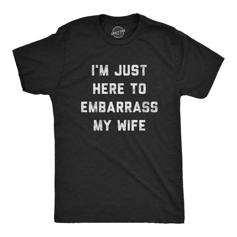 men's outdoor t-shirts -I'm Just Here To Embarrass My Wife Men's T Shirt