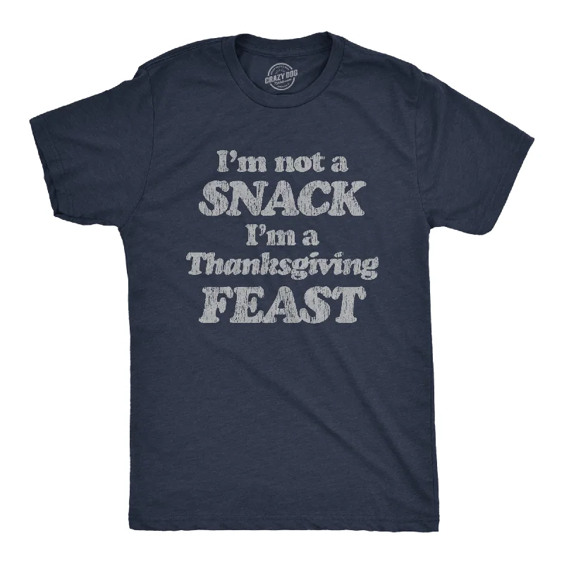 men's soft t-shirts -I'm Not A Snack I'm A Thanksgiving Feast Men's T Shirt