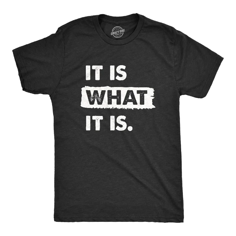 men's colorful t-shirts -It Is What It Is Men's T Shirt