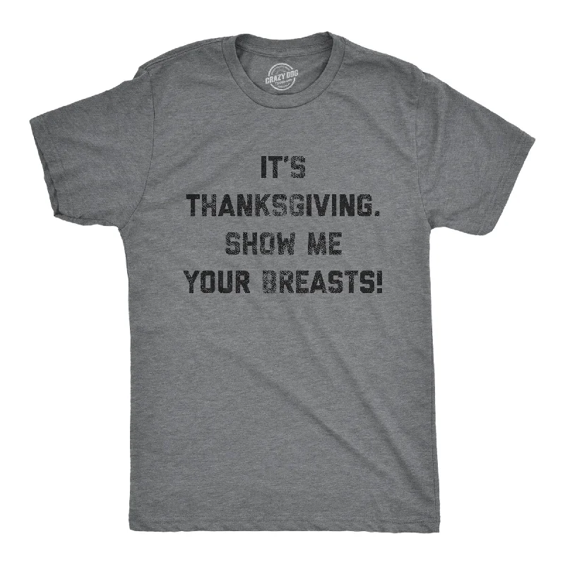 men's eco-friendly t-shirts -It's Thanksgiving Show Me Your Breasts Men's T Shirt