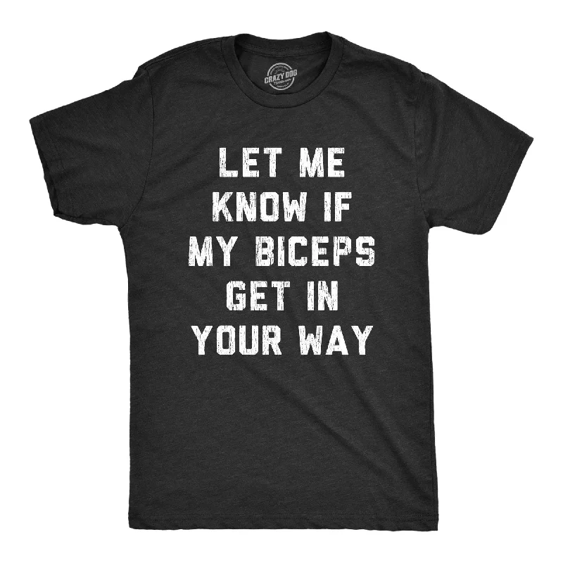 men's athletic fit t-shirts -Let Me Know If My Biceps Get In Your Way Men's T Shirt