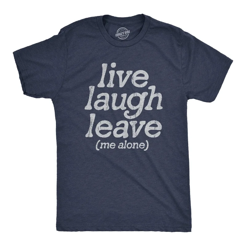 men's light t-shirts for summer -Live Laugh Leave Me Alone Men's T Shirt