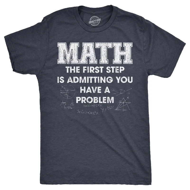 men's premium quality t-shirts -Math The Frist Step Is Admitting You Have A Problem Men's T Shirt