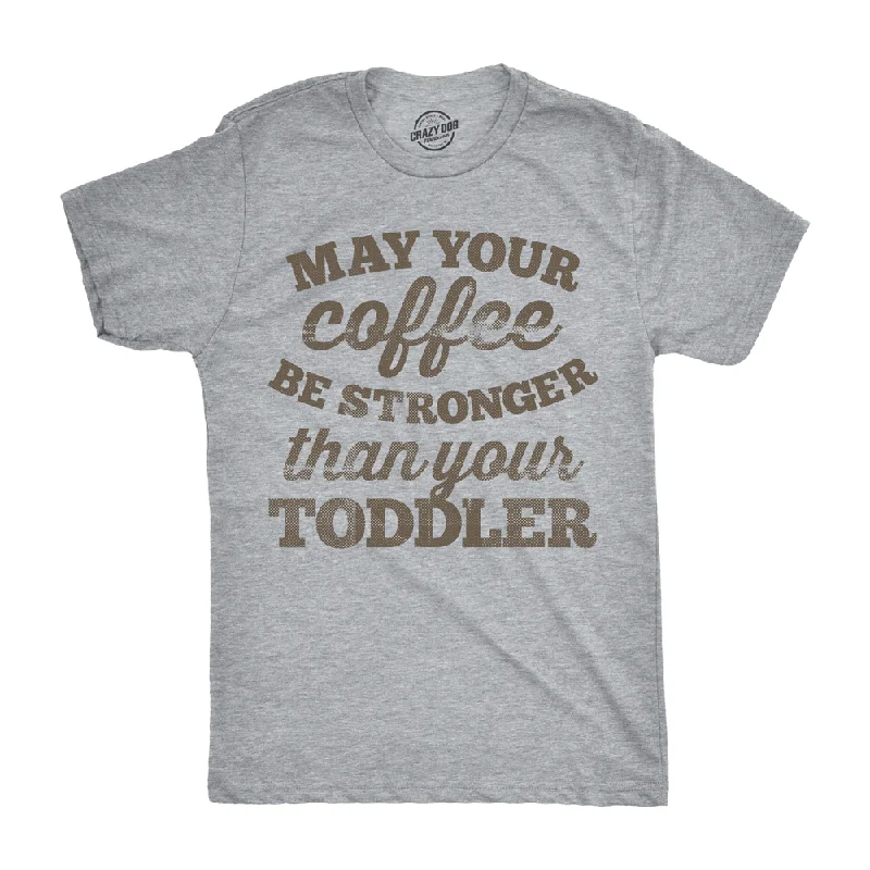 men's trendy printed t-shirts -May Your Coffee Be Stronger Than Your Toddler Men's T Shirt