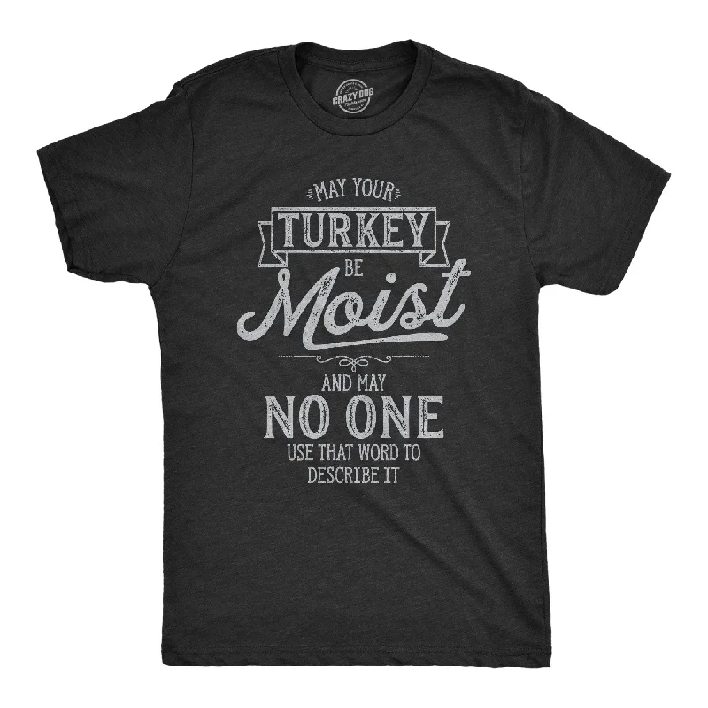 men's athletic fit t-shirts -May Your Turkey Be Moist Men's T Shirt