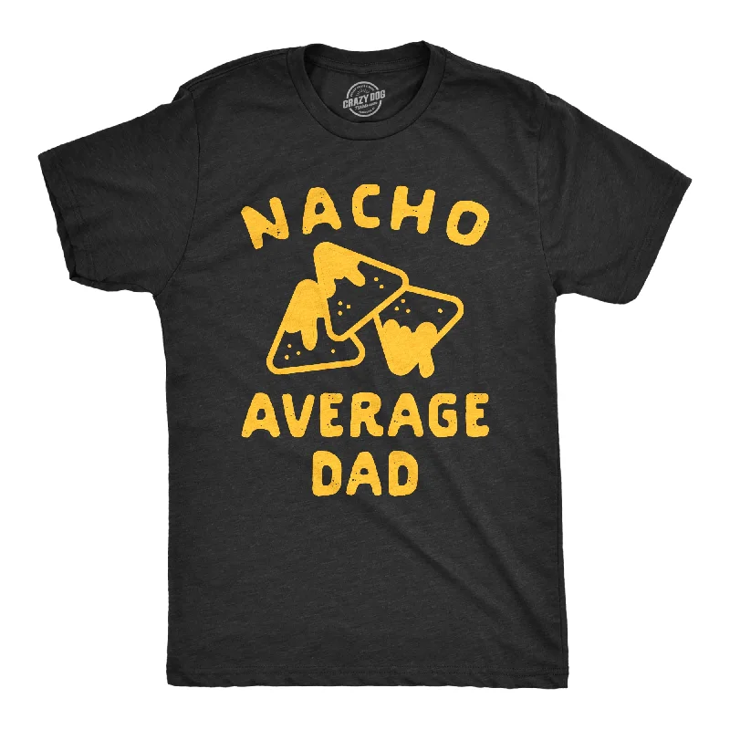 men's sporty t-shirts -Nacho Average Dad Men's T Shirt