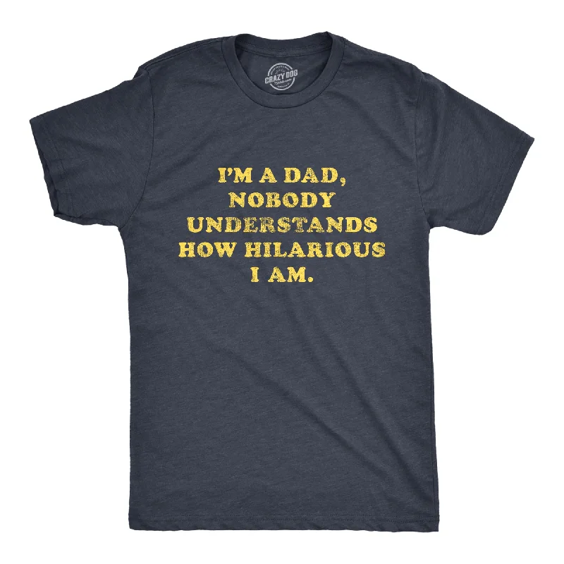 men's graphic print tees for casual wear -I'm A Dad Nobody Understands How Hilarious I Am Men's T Shirt