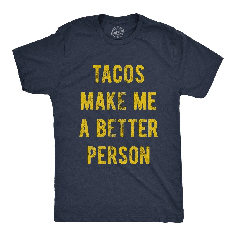 men's high-performance t-shirts -Tacos Make Me A Better Person Men's T Shirt