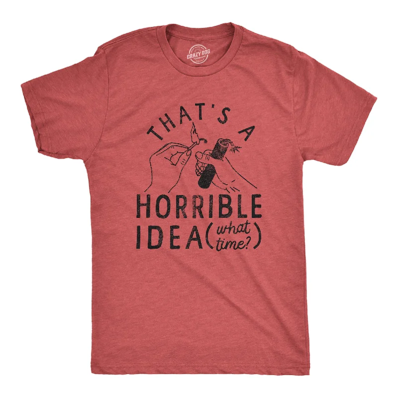 men's trendy printed t-shirts -Thats A Horrible Idea What Time Men's T Shirt