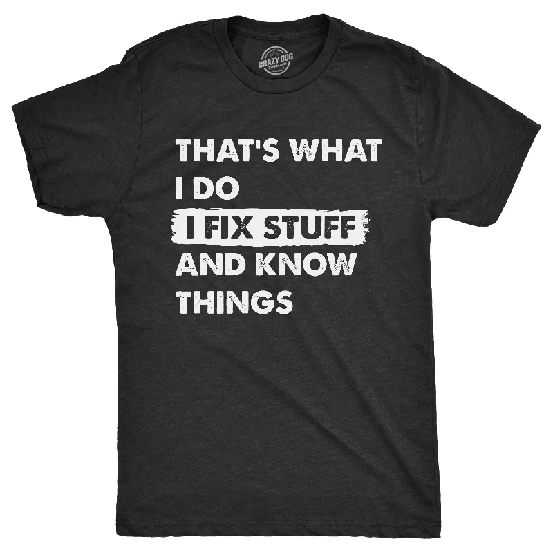 men's loose fit t-shirts -Thats What I Do I Fix Stuff And Know Things Men's T Shirt