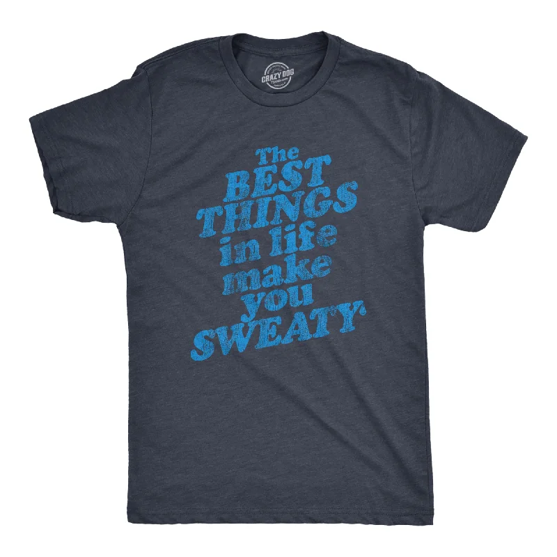 men's eco-friendly t-shirts -The Best Things In Life Make You Sweaty Men's T Shirt