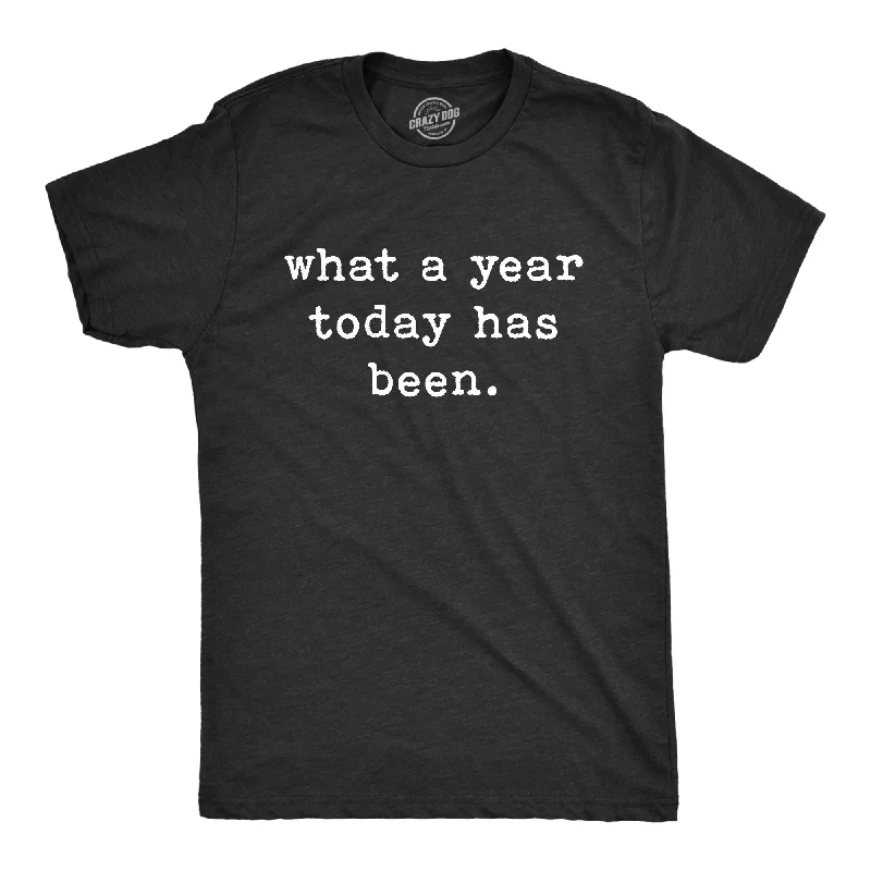 men's cotton-rich t-shirts -What A Year Today Has Been Men's T Shirt