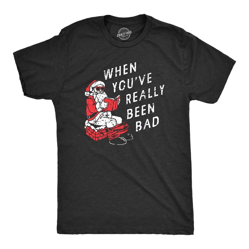 men's breathable t-shirts -When Youve Really Been Bad Men's T Shirt